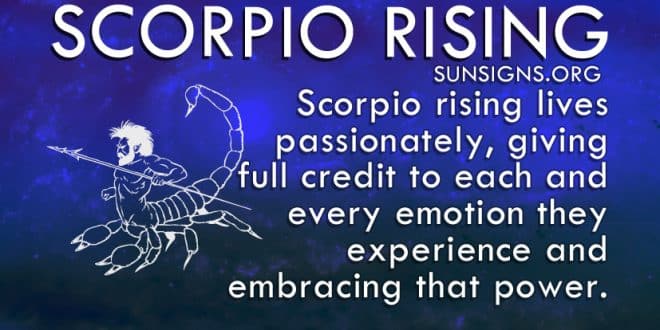 Scorpio rising lives passionately, giving full credit to each and every emotion they experience.
