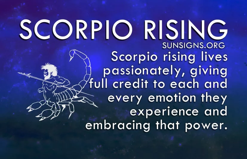 Scorpio rising lives passionately, giving full credit to each and every emotion they experience.