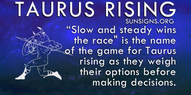 "Slow and steady wins the race" is the name of the game for Taurus rising.