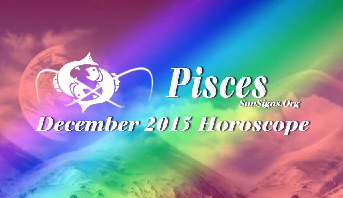 December 2015 Pisces Monthly Horoscope - SunSigns.Org