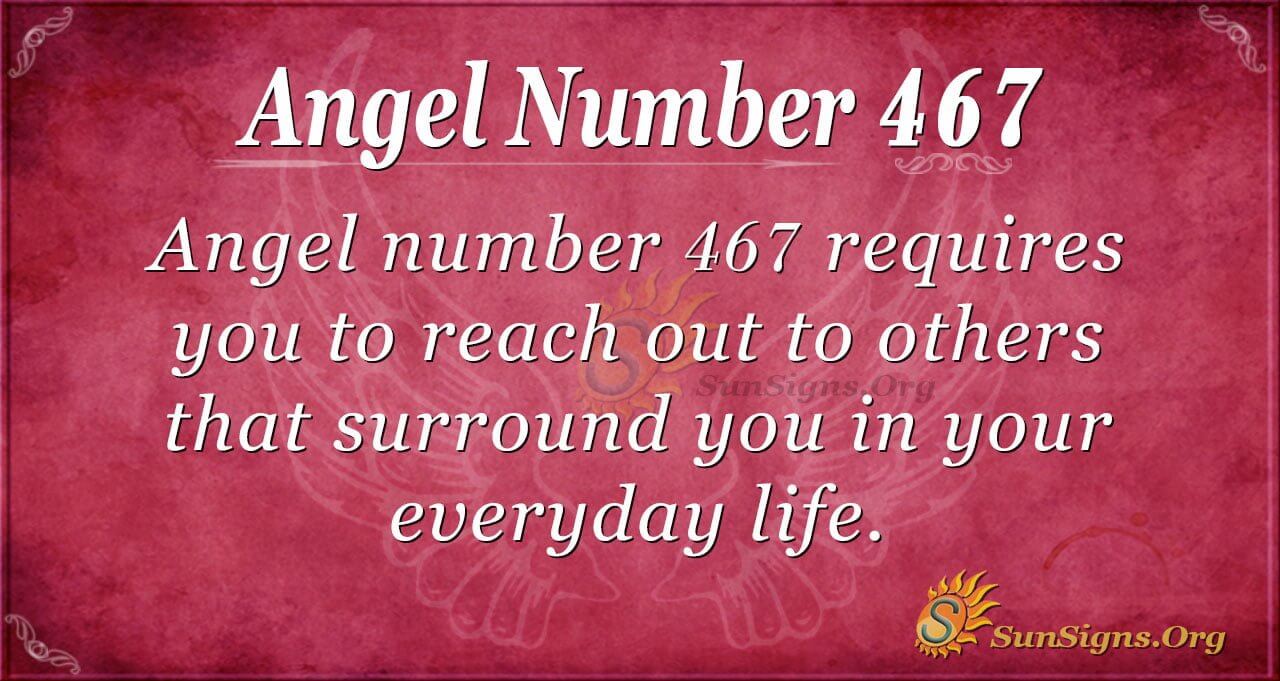 Angel Number 467 Meaning: Balance And Abundance - SunSigns.Org