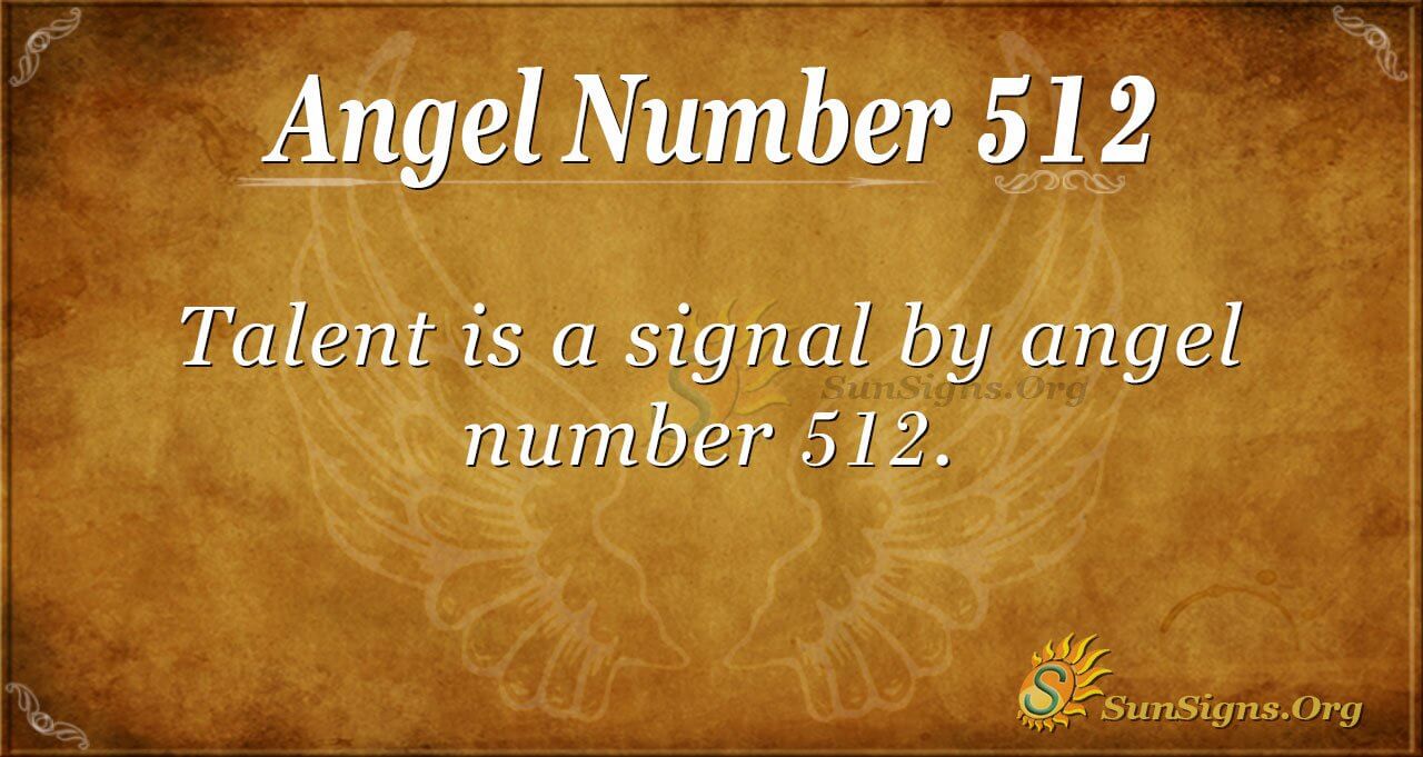 Angel Number 512 Meaning Time To Shine Sunsigns Org
