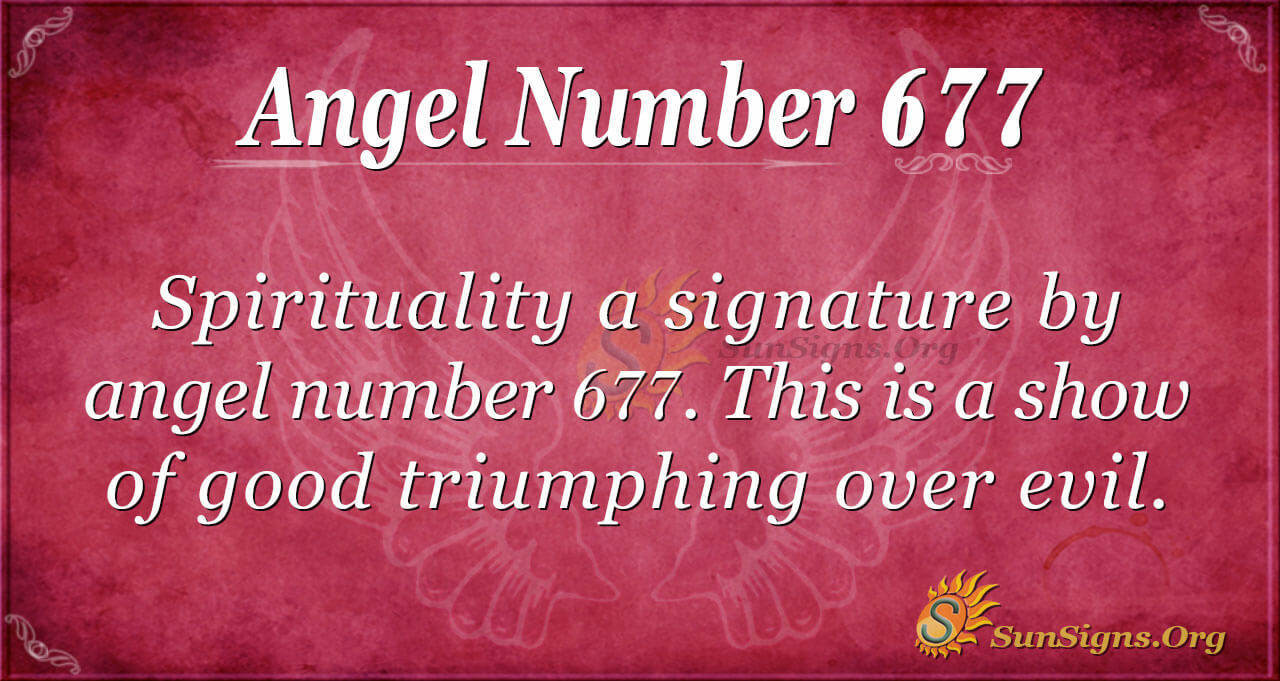 Angel Number 677 Meaning: Making Some Sacrifices - SunSigns.Org