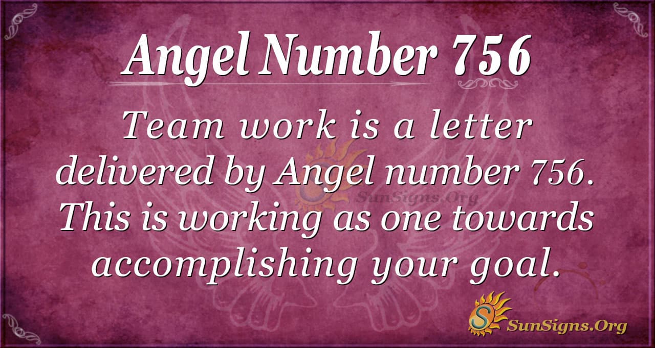 Angel Number 756 Meaning: Work With People To Thrive - SunSigns.Org