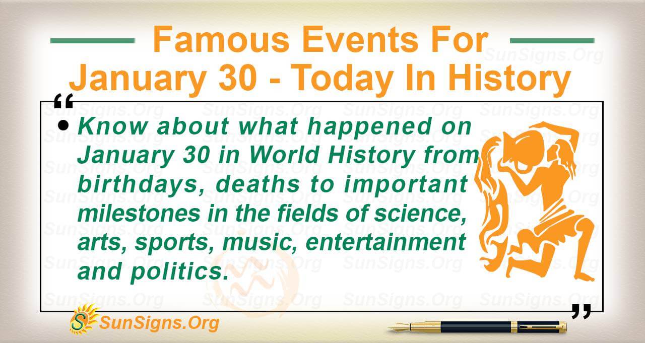 Famous Events For January 30 - Today In History - SunSigns.Org