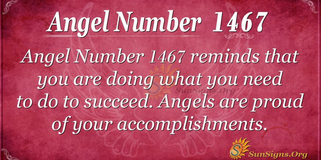 Angel Number 1467 Meaning: You Need Success In Life - SunSigns.Org