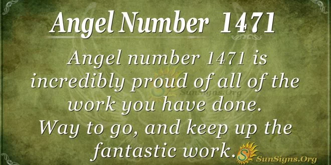 Angel Number 1471 Meaning: Appreciate Every Moment - SunSigns.Org