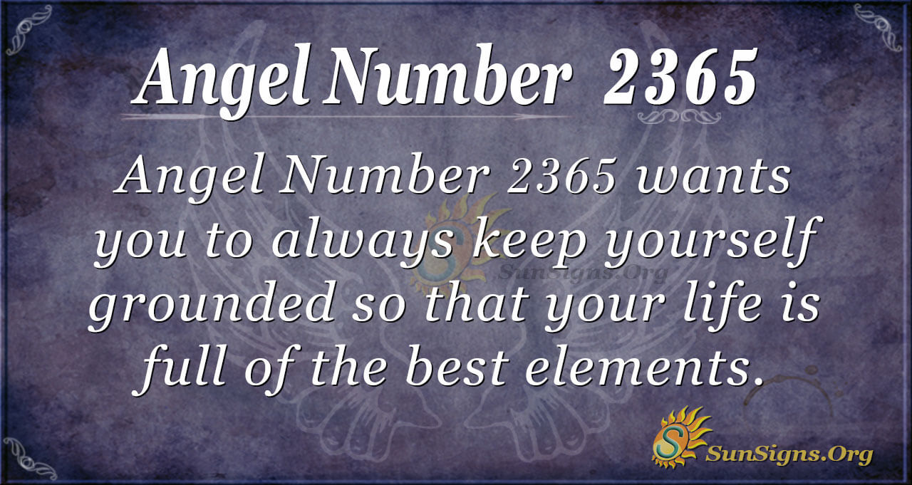 Angel Number 2365 Meaning: Keep Yourself Grounded - SunSigns.Org