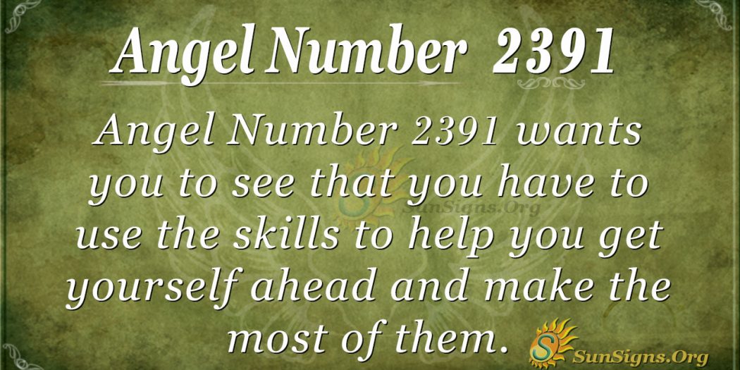 angel-number-2391-meaning-you-are-full-of-greatness-sunsigns-org