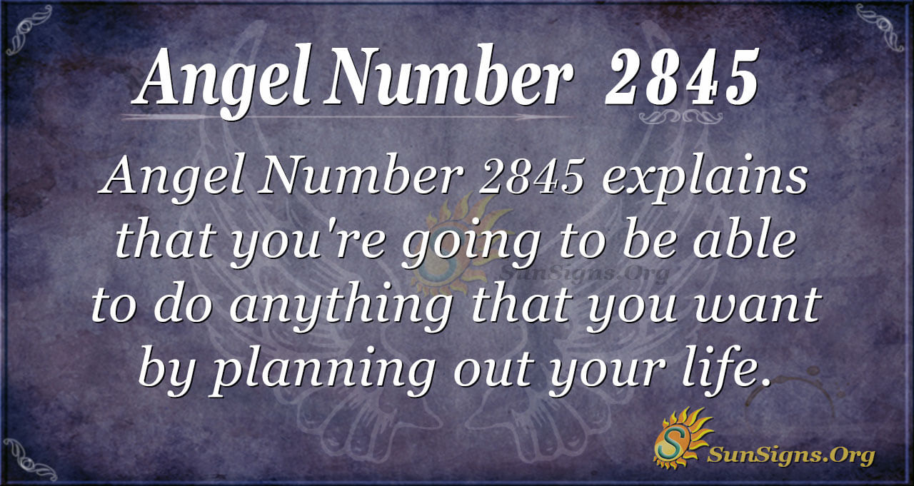 Angel Number 2845 Meaning Plan Your Life Sunsigns Org