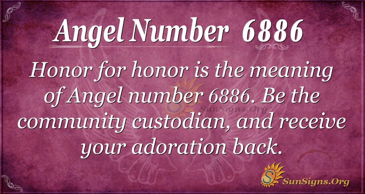 Angel Number 6886 Meaning: Honor for Honor - SunSigns.Org