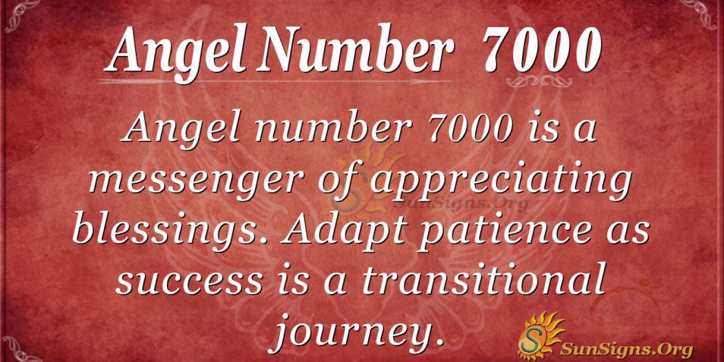 Angel Number 7000 Meaning Appreciate Blessings
