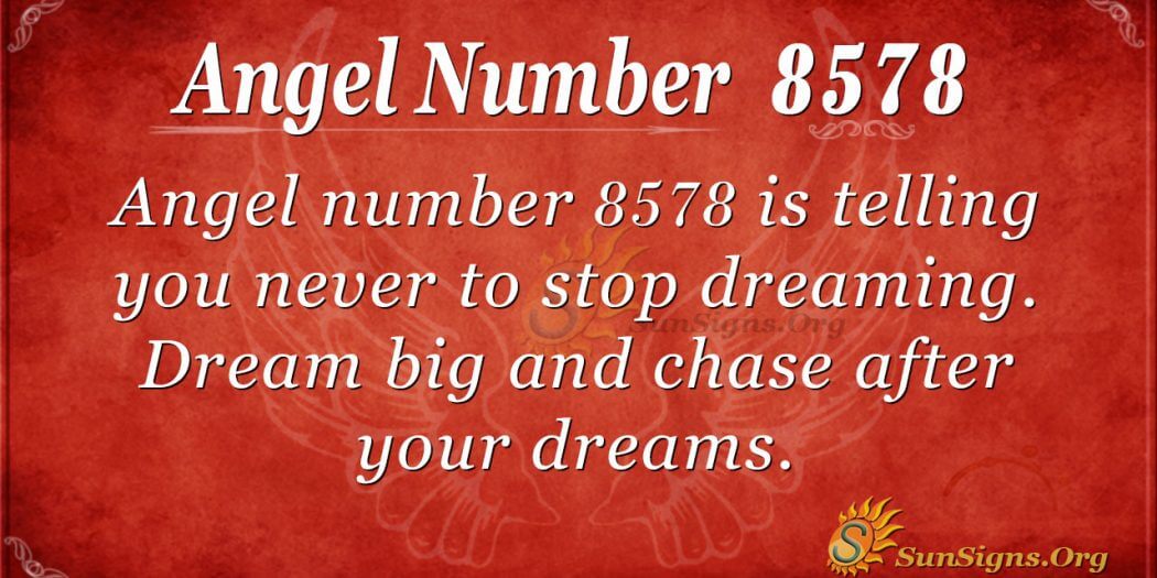 Angel Number 8578 Meaning - Always Continue Dreaming - SunSigns.Org