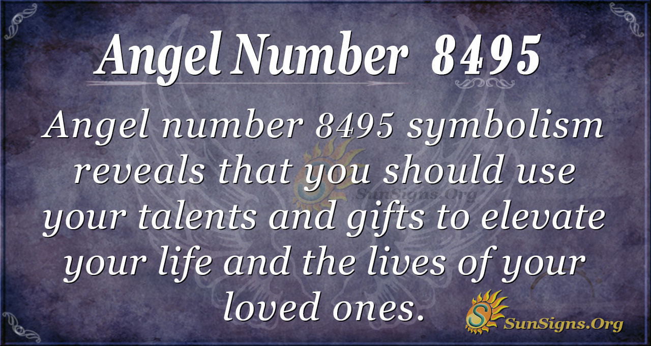 Angel Number 8495 Meaning - Benefits Of Your Talents - SunSigns.Org