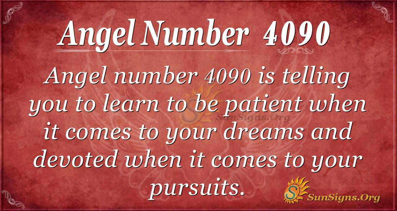 Angel Number 4090 Meaning - Be Dutiful To Your Dreams - SunSigns.Org