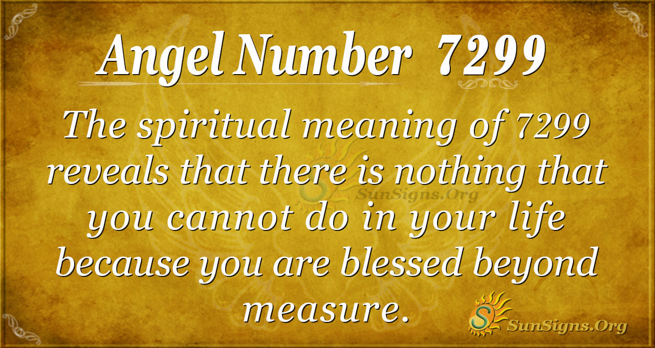 Angel Number 7299 Meaning - Season Of Great Ventures - SunSigns.Org