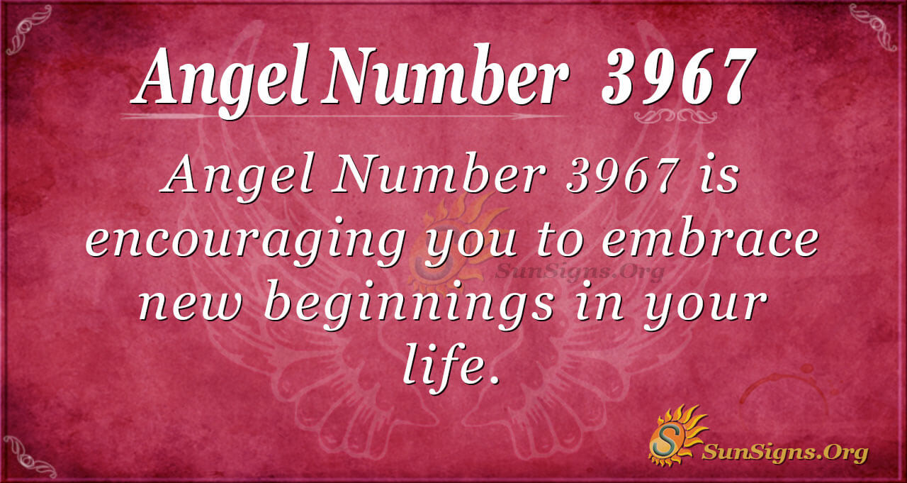 Angel Number 3967 Meaning: Celebrate New Beginnings | SunSigns.Org