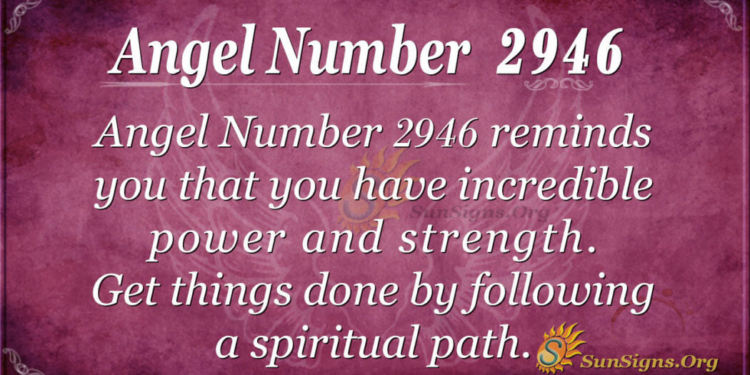 Angel Number 2946 Meaning: Inner Power And Strength - SunSigns.Org