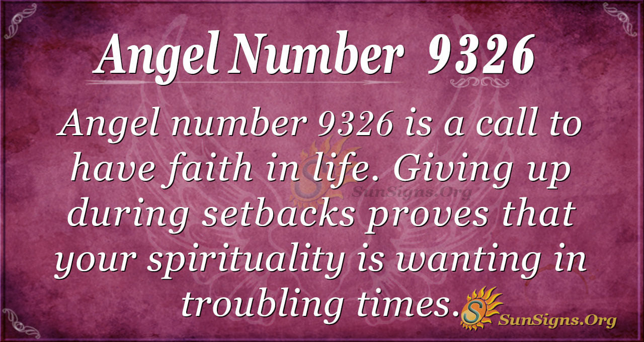 Angel Number 9326 Meaning: Faith In Life - SunSigns.Org