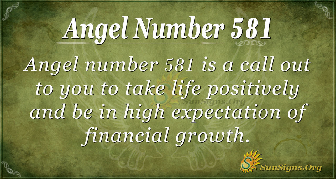 Angel Number 581 Meaning: Enjoy Positivity In Life - SunSigns.Org