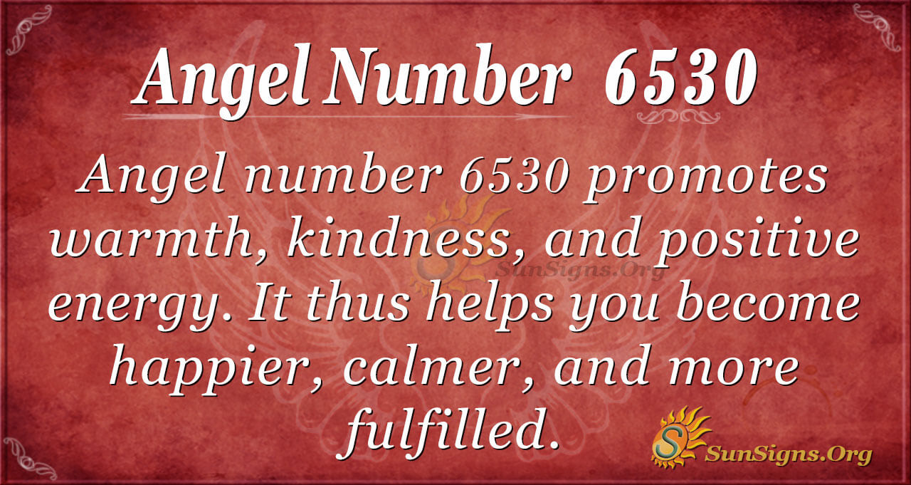 Angel Number 6530 Meaning Warmth And Love Sunsigns Org