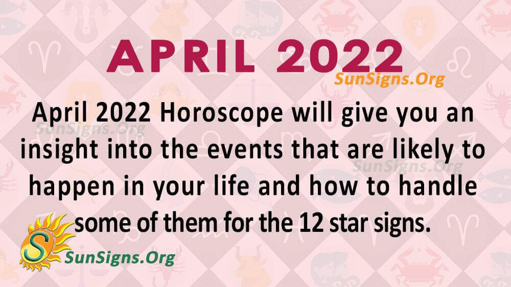 April 2022 Horoscope Predictions For All - SunSigns.Org