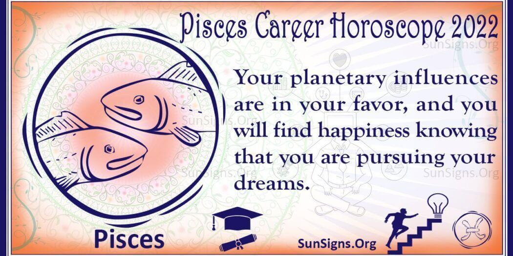 Pisces Career, Business, Education Horoscope 2022 Predictions