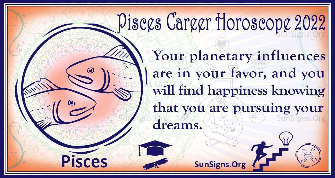 Pisces Career, Business, Education Horoscope 2022 Predictions