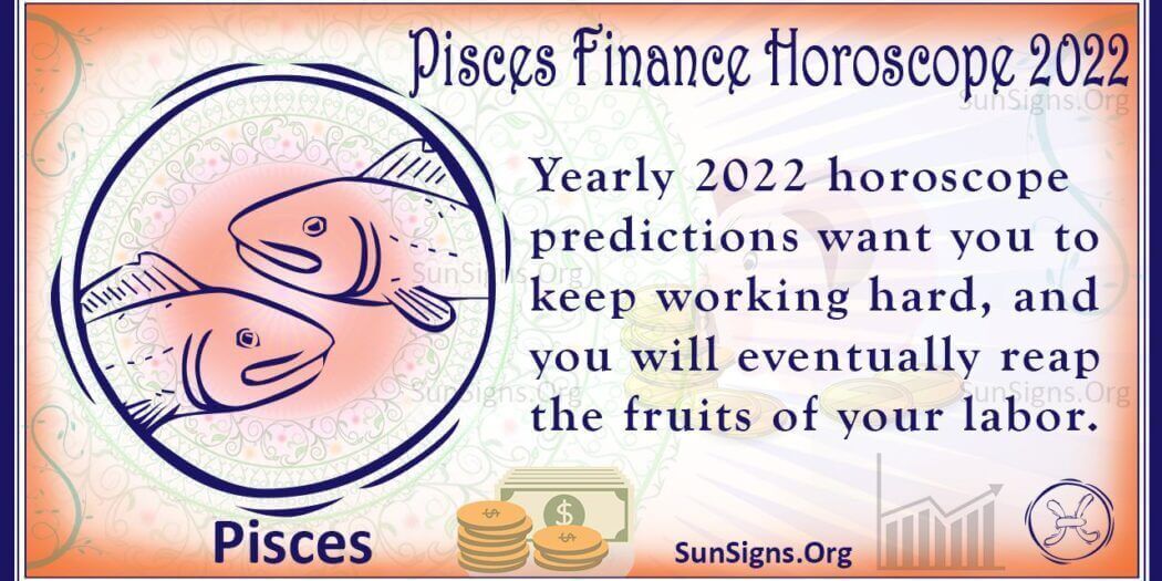 Pisces Finance, Wealth, Property Horoscope 2022 Predictions