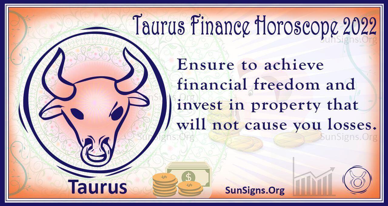 Taurus Finance, Wealth, Property Horoscope 2022 Predictions